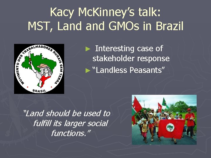 Kacy Mc. Kinney’s talk: MST, Land GMOs in Brazil Interesting case of stakeholder response