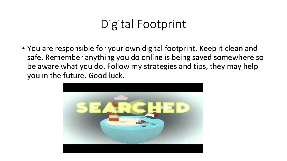 Digital Footprint • You are responsible for your own digital footprint. Keep it clean