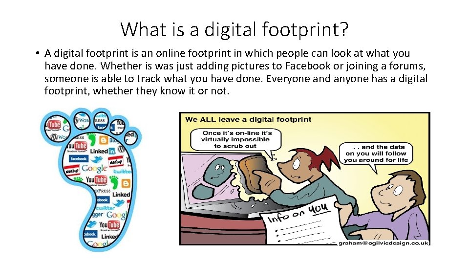 What is a digital footprint? • A digital footprint is an online footprint in