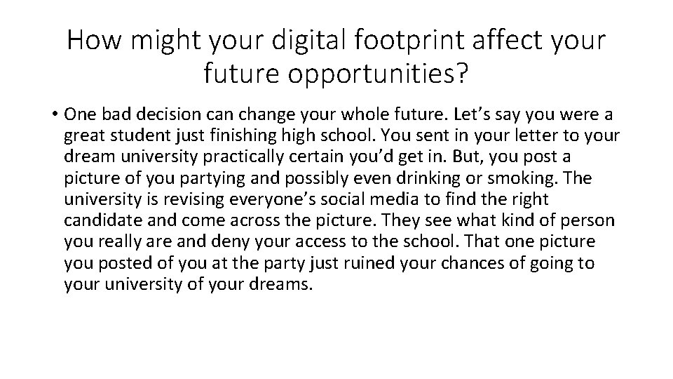 How might your digital footprint affect your future opportunities? • One bad decision can