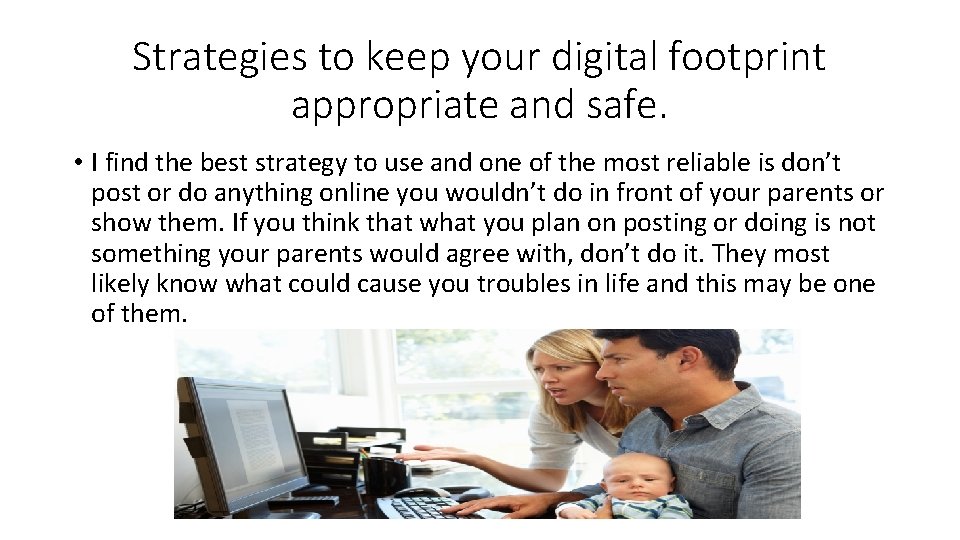 Strategies to keep your digital footprint appropriate and safe. • I find the best