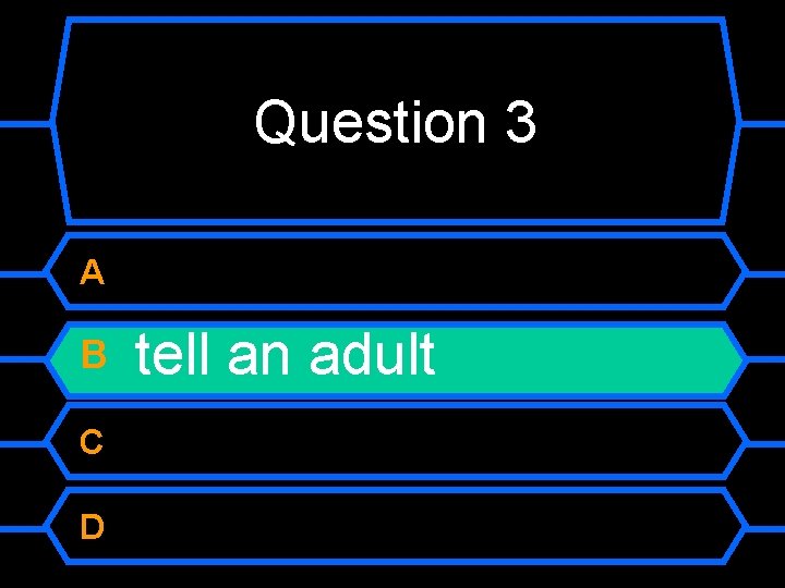 Question 3 A B C D tell an adult 
