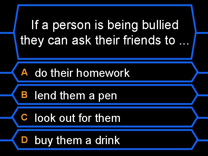 If a person is being bullied they can ask their friends to. . .