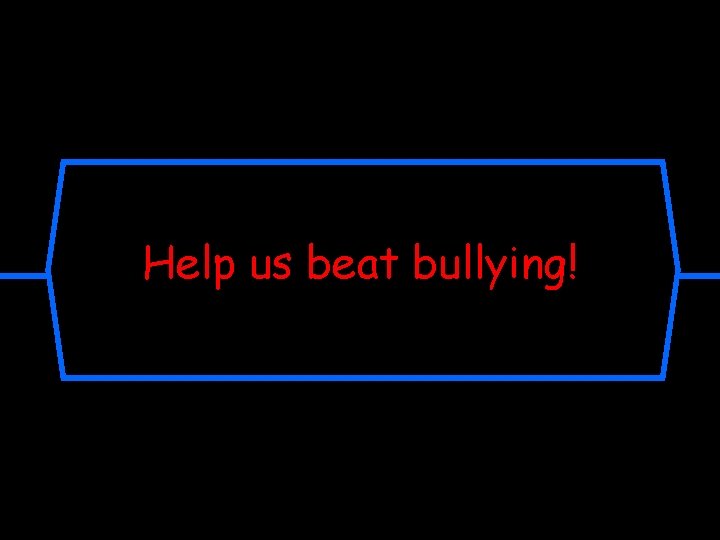Help us beat bullying! 