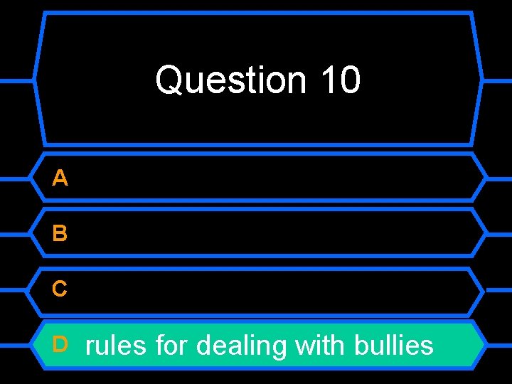 Question 10 A B C D rules for dealing with bullies 