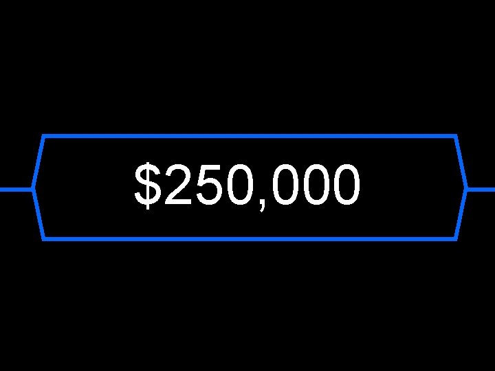 $250, 000 