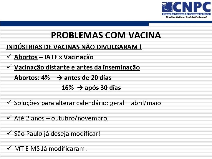 PROBLEMAS COM VACINA INDÚSTRIAS DE VACINAS NÃO DIVULGARAM ! ü Abortos – IATF x