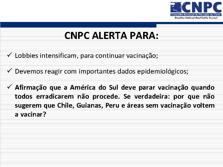 CNPC ALERTA PARA: ü Lobbies intensificam, para continuar vacinação; ü Devemos reagir com importantes