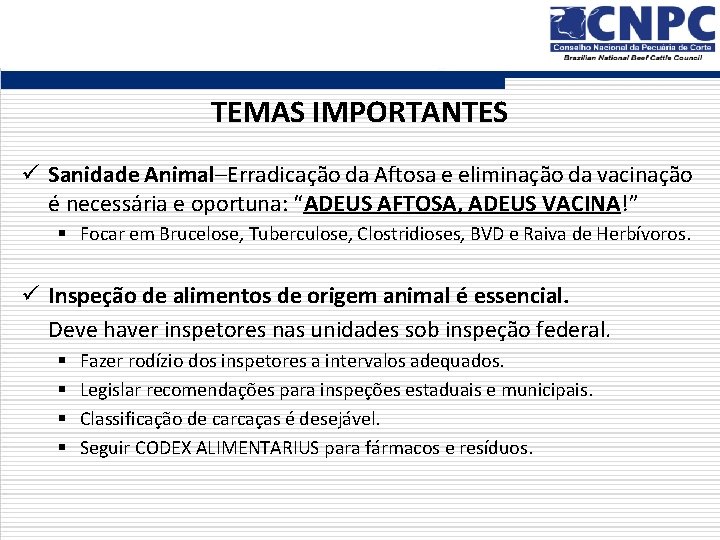 TEMAS IMPORTANTES ü Sanidade Animal–Erradicação da Aftosa e eliminação da vacinação é necessária e