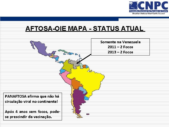 AFTOSA-OIE MAPA - STATUS ATUAL Somente na Venezuela 2011 – 2 Focos 2013 –
