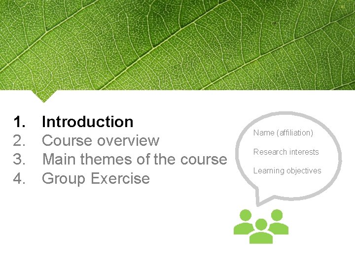 1. 2. 3. 4. Introduction Course overview Main themes of the course Group Exercise