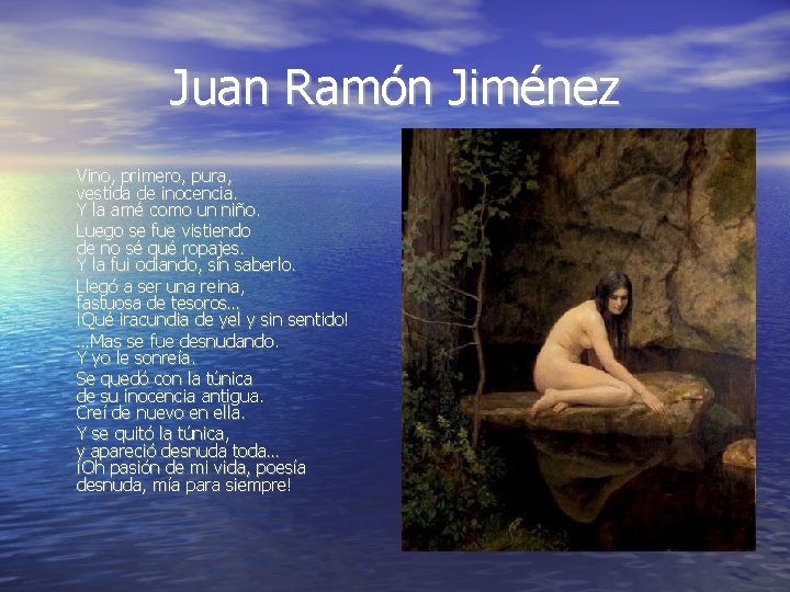 Juan Ramón Jiménez Vino, primero, pura, vestida de inocencia. Y la amé como un