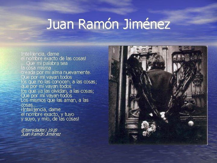 Juan Ramón Jiménez Intelijencia, dame el nombre exacto de las cosas! … Que mi