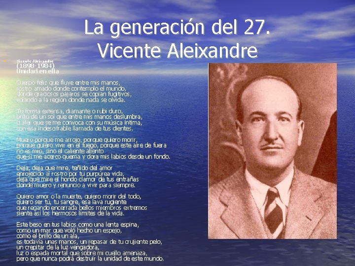  • Vicente Aleixandre (1898 -1984) Unidad en ella La generación del 27. Vicente