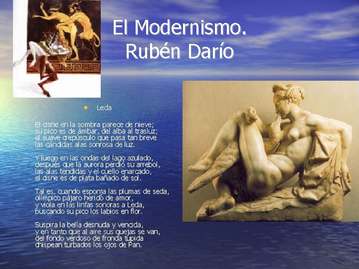 El Modernismo. Rubén Darío • Leda El cisne en la sombra parece de nieve;