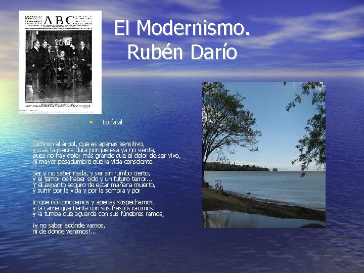 El Modernismo. Rubén Darío • Lo fatal Dichoso el árbol, que es apenas sensitivo,