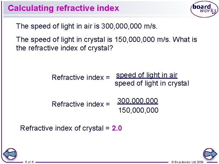 Calculating refractive index The speed of light in air is 300, 000 m/s. The