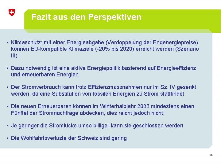Fazit aus den Perspektiven • Klimaschutz: mit einer Energieabgabe (Verdoppelung der Endenergiepreise) können EU-kompatible