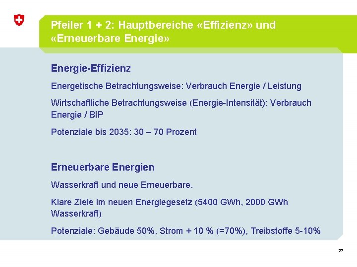 Pfeiler 1 + 2: Hauptbereiche «Effizienz» und «Erneuerbare Energie» Energie-Effizienz Energetische Betrachtungsweise: Verbrauch Energie