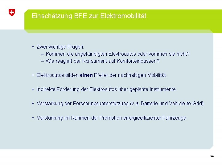 Einschätzung BFE zur Elektromobilität • Zwei wichtige Fragen: – Kommen die angekündigten Elektroautos oder