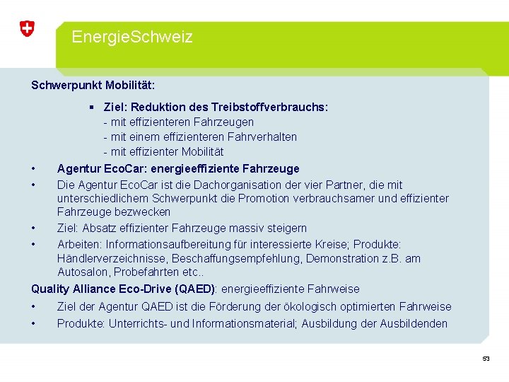 Energie. Schweiz Schwerpunkt Mobilität: § Ziel: Reduktion des Treibstoffverbrauchs: - mit effizienteren Fahrzeugen -