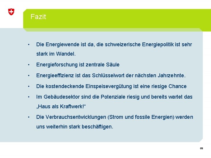 Fazit • Die Energiewende ist da, die schweizerische Energiepolitik ist sehr stark im Wandel.