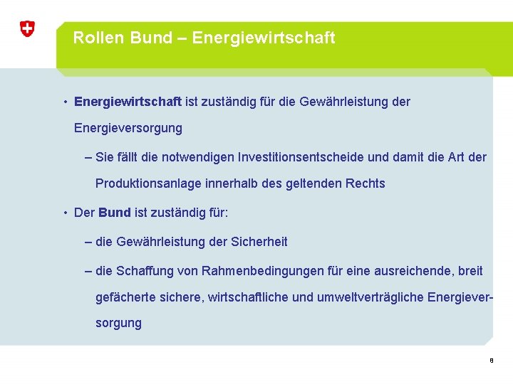Rollen Bund – Energiewirtschaft • Energiewirtschaft ist zuständig für die Gewährleistung der Energieversorgung –