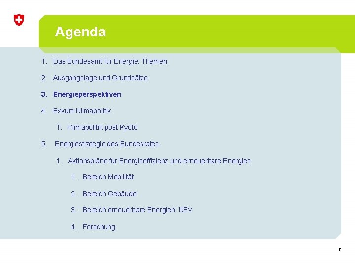 Agenda 1. Das Bundesamt für Energie: Themen 2. Ausgangslage und Grundsätze 3. Energieperspektiven 4.