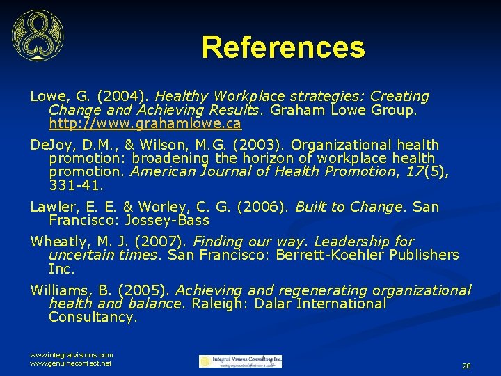 References Lowe, G. (2004). Healthy Workplace strategies: Creating Change and Achieving Results. Graham Lowe