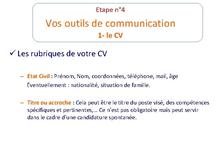 Etape n° 4 Vos outils de communication 1 - le CV ü Les rubriques