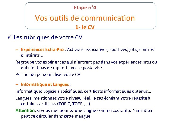 Etape n° 4 Vos outils de communication 1 - le CV ü Les rubriques