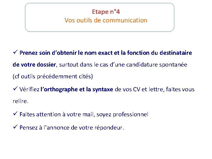 Etape n° 4 Vos outils de communication ü Prenez soin d’obtenir le nom exact