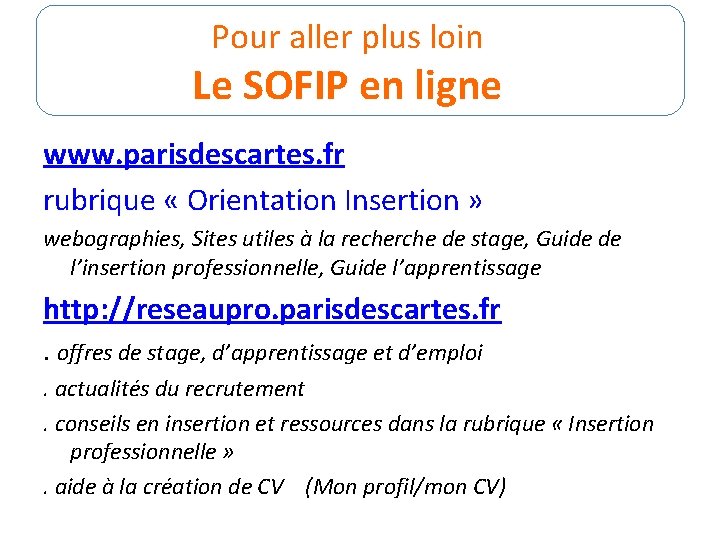 Pour aller plus loin Le SOFIP en ligne www. parisdescartes. fr rubrique « Orientation