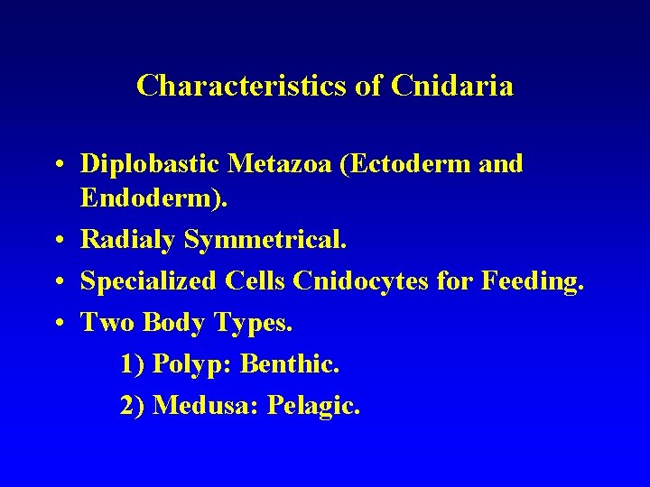 Characteristics of Cnidaria • Diplobastic Metazoa (Ectoderm and Endoderm). • Radialy Symmetrical. • Specialized