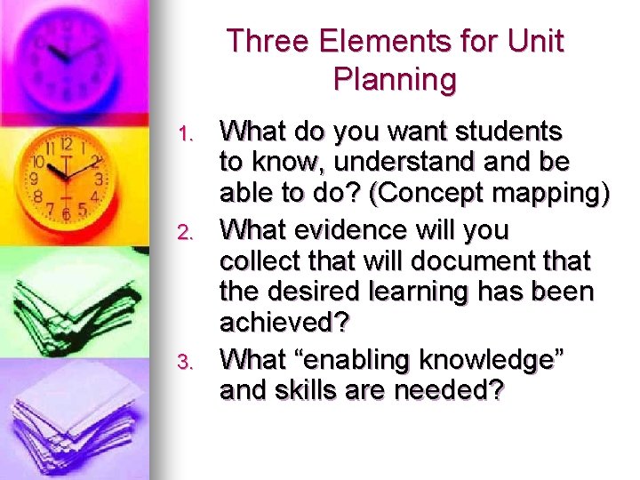 Three Elements for Unit Planning 1. 2. 3. What do you want students to