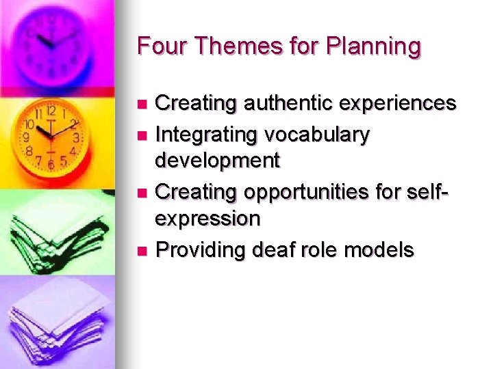 Four Themes for Planning Creating authentic experiences n Integrating vocabulary development n Creating opportunities