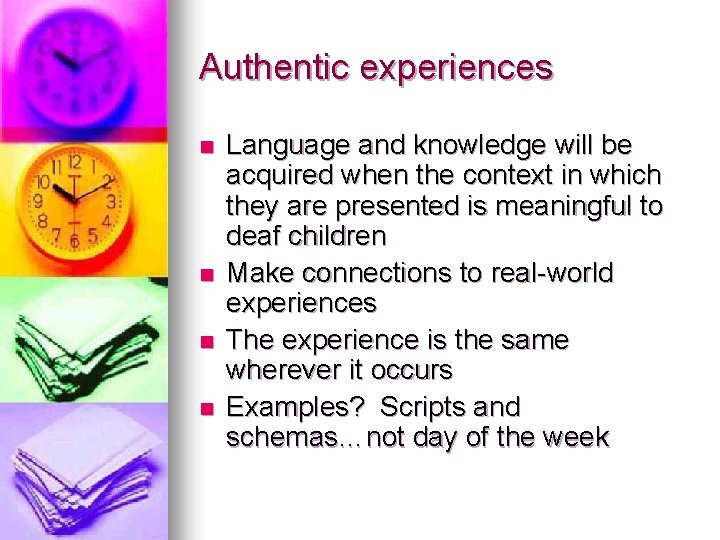 Authentic experiences n n Language and knowledge will be acquired when the context in