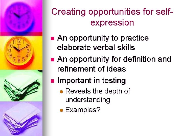 Creating opportunities for selfexpression An opportunity to practice elaborate verbal skills n An opportunity