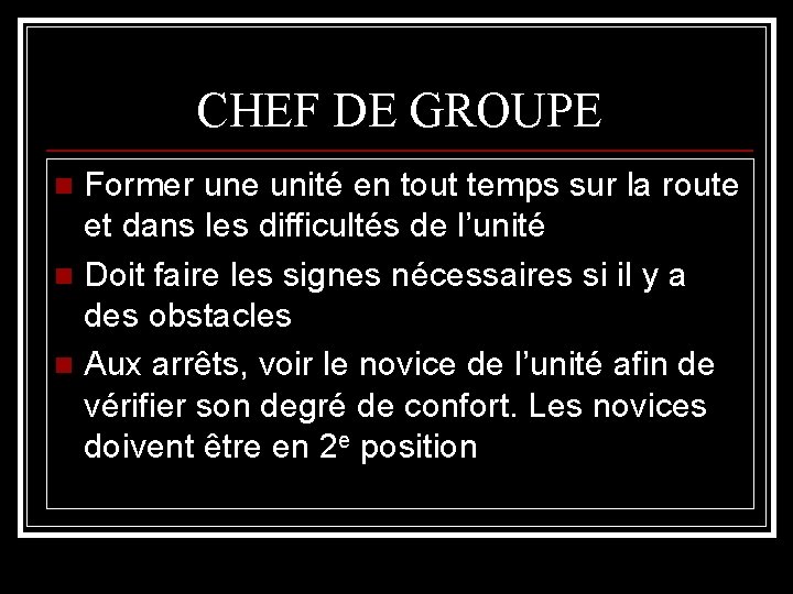 CHEF DE GROUPE Former une unité en tout temps sur la route et dans