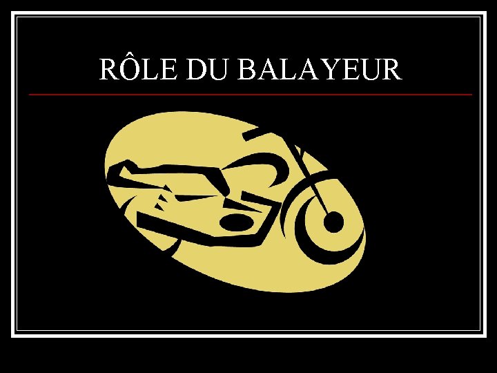 RÔLE DU BALAYEUR 