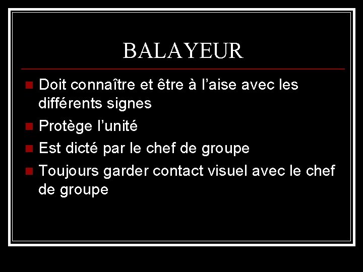 BALAYEUR Doit connaître et être à l’aise avec les différents signes n Protège l’unité