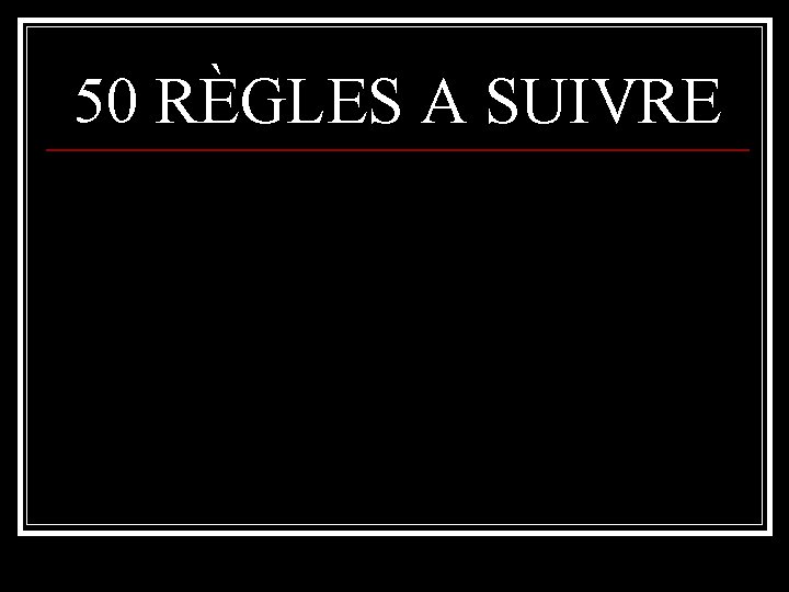 50 RÈGLES A SUIVRE 