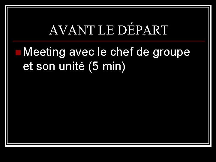 AVANT LE DÉPART n Meeting avec le chef de groupe et son unité (5