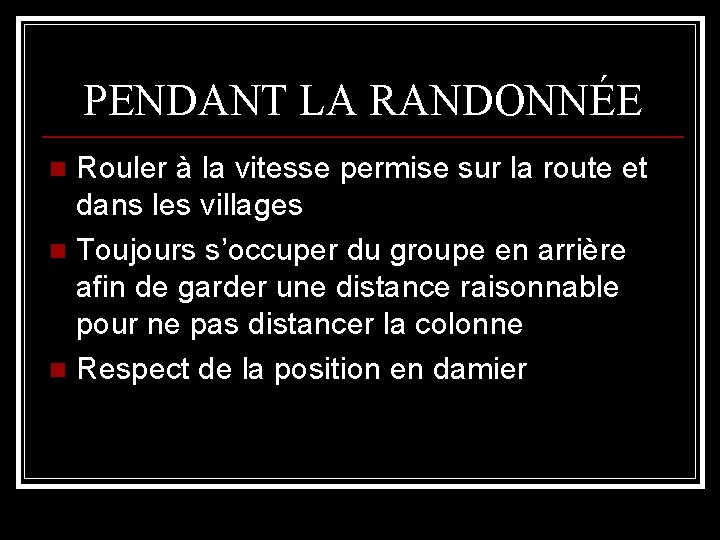 PENDANT LA RANDONNÉE Rouler à la vitesse permise sur la route et dans les
