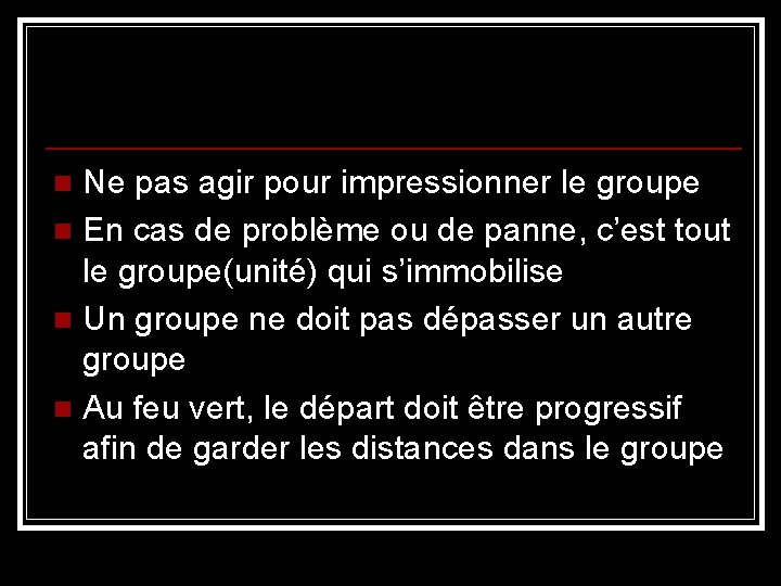 Ne pas agir pour impressionner le groupe n En cas de problème ou de