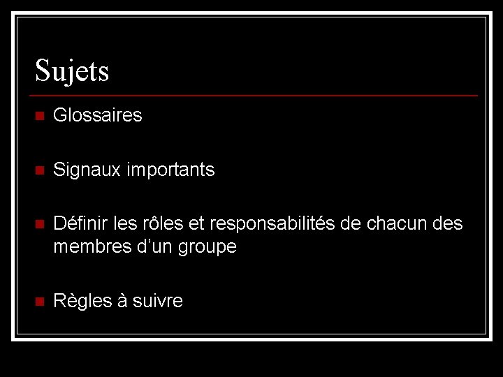 Sujets n Glossaires n Signaux importants n Définir les rôles et responsabilités de chacun