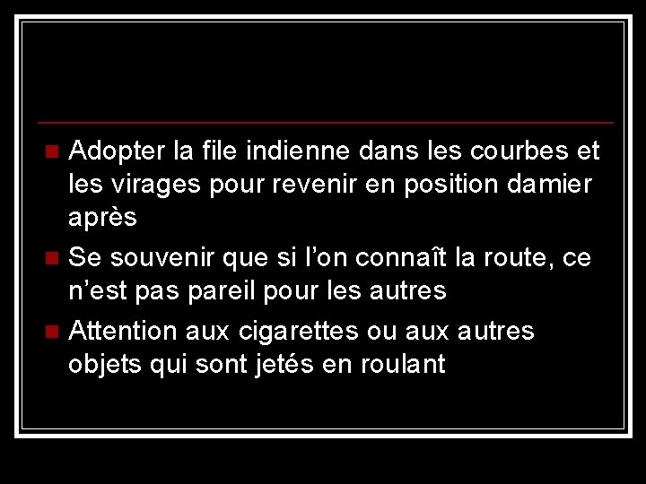 Adopter la file indienne dans les courbes et les virages pour revenir en position
