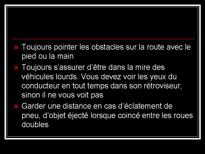 n n n Toujours pointer les obstacles sur la route avec le pied ou