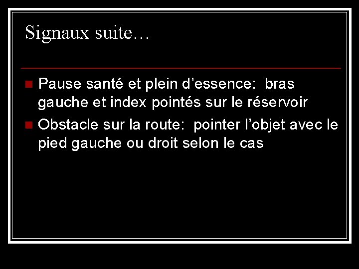 Signaux suite… Pause santé et plein d’essence: bras gauche et index pointés sur le