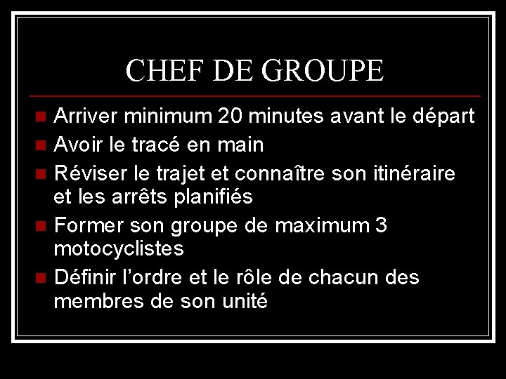 CHEF DE GROUPE Arriver minimum 20 minutes avant le départ n Avoir le tracé